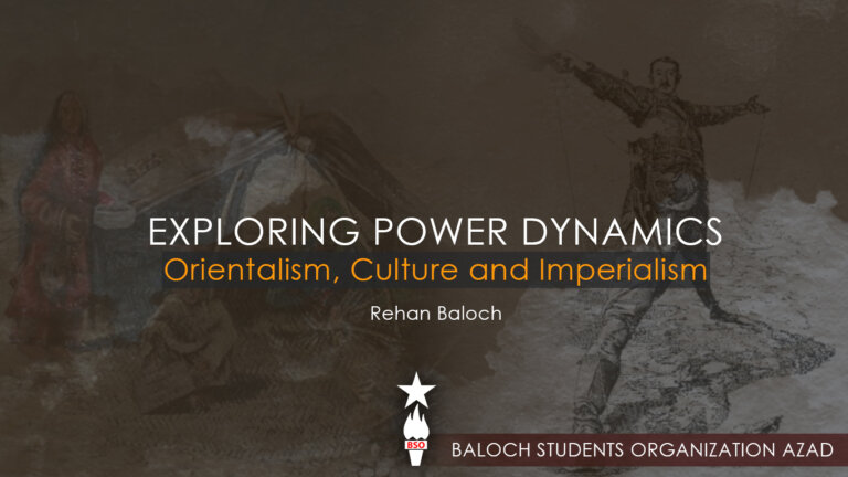 Exploring Power Dynamics: Orientalism, Culture and Imperialism: Rehan Baloch