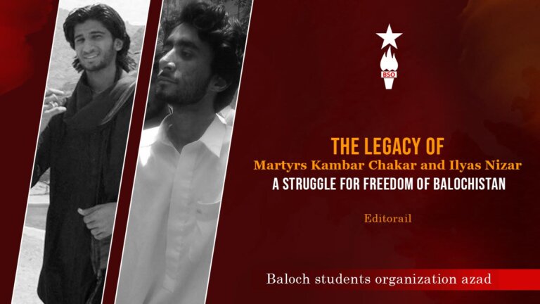 Editorail:The Legacy of Martyrs Kambar Chakar and Ilyas Nizar: A Struggle for Freedom of Balochistan